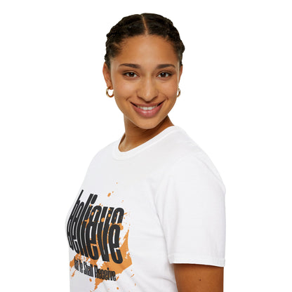 Believe And Ye Shall Receive  - Unisex Tee