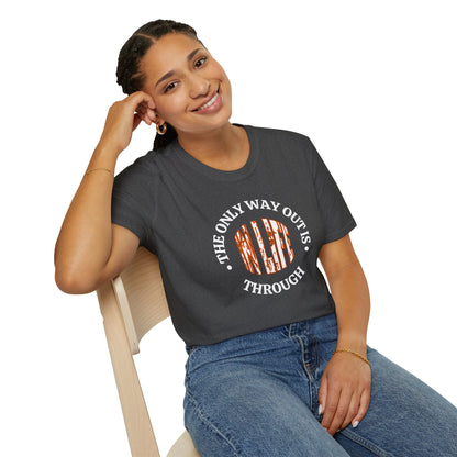 In Life, The Only Way Out Is Through (Center Graphic) - Motivational Unisex Soft-style T-Shirt