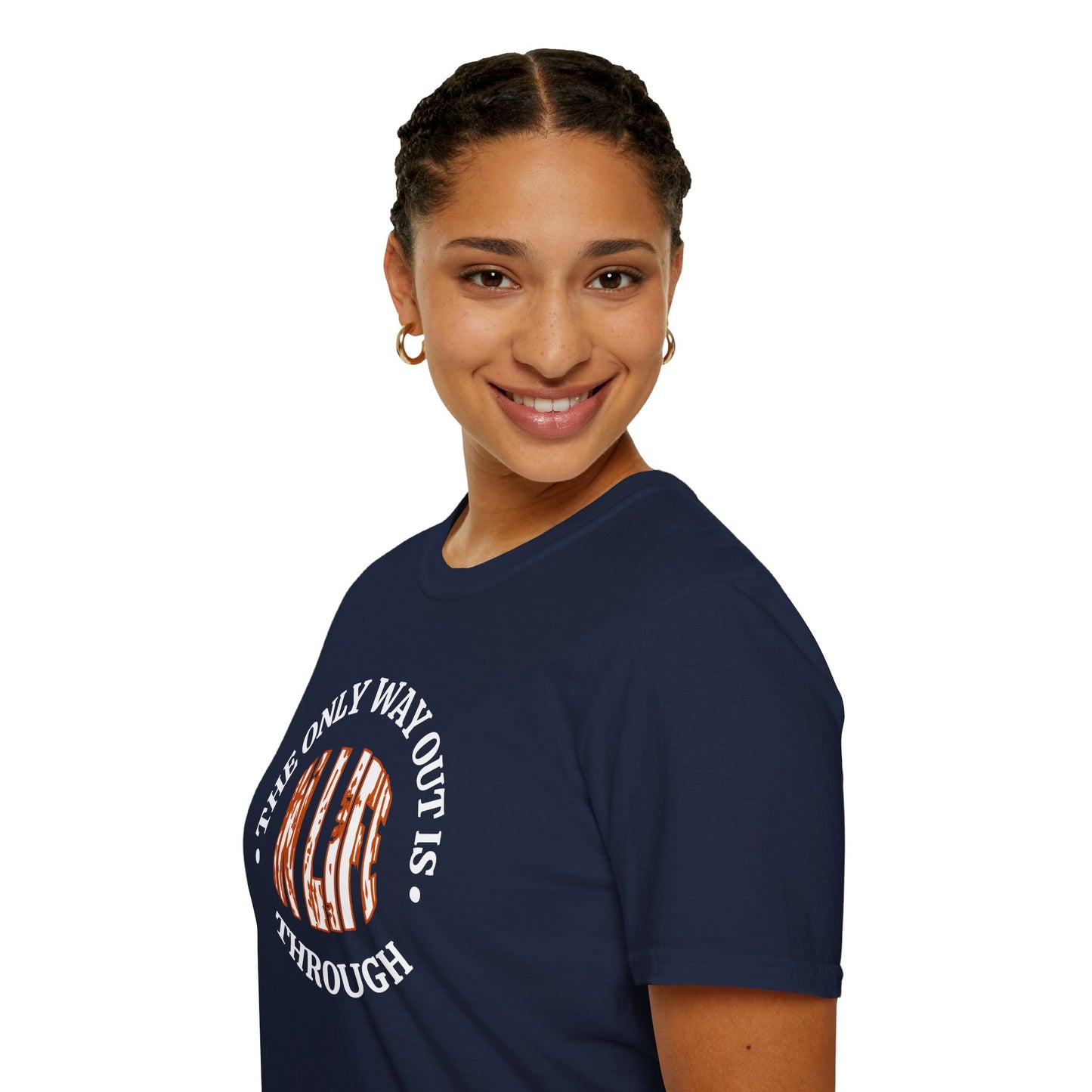 In Life, The Only Way Out Is Through (Center Graphic) - Motivational Unisex Soft-style T-Shirt