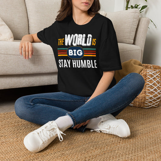 The World Is Big Stay Humble T-Shirt