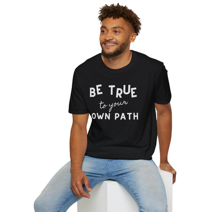 Be True to Your Own Path - Authentic Journey Unisex Tee