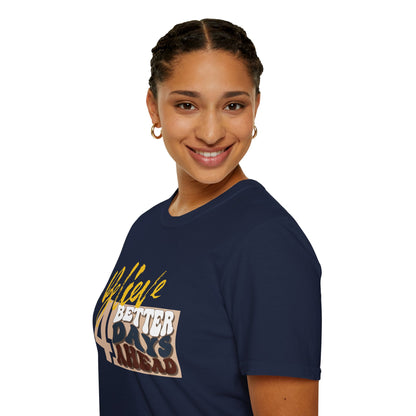 Believe 4 Better Days Ahead - Inspirational Ultra-Soft Breathable Tee