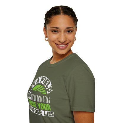 In a Field of Probabilities, There Your Purpose Lies (G) - Inspirational Tee