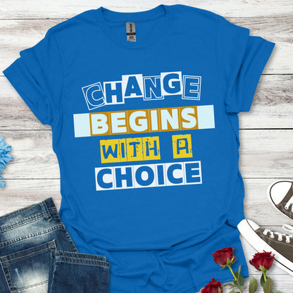 Change Begins With a Choice - Empowerment Tee