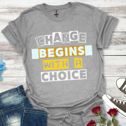 Change Begins With a Choice - Empowerment Tee