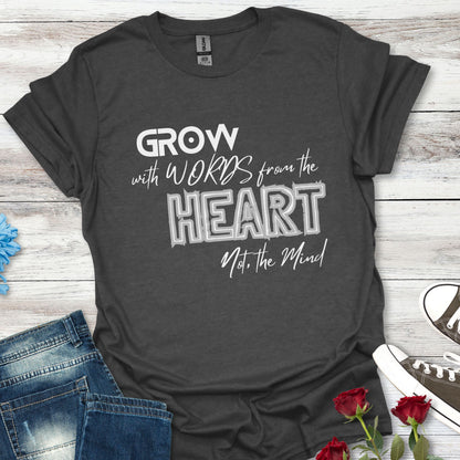 GROW With Words From The Heart... - Inspirational Tee