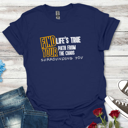 Find Your Life's True Path - Clarity Amid Chaos Tee