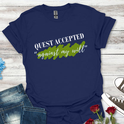 Quest Accepted "Against My will" T-Shirt — Gamers & RPG Fans Adventure Tee