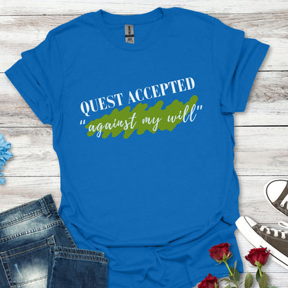 Quest Accepted "Against My will" T-Shirt — Gamers & RPG Fans Adventure Tee