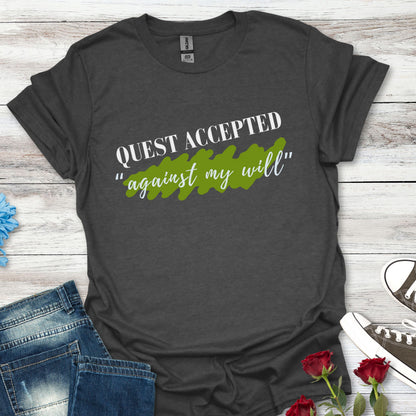 Quest Accepted "Against My will" T-Shirt — Gamers & RPG Fans Adventure Tee