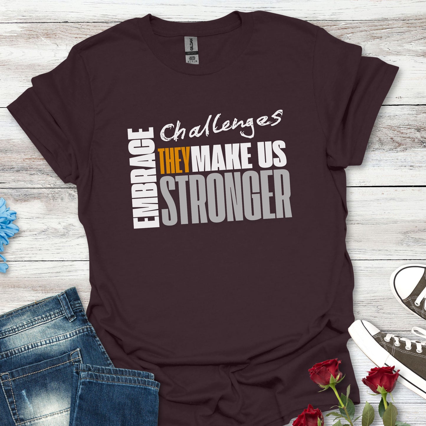 Embrace Challenges, They Make Us Stronger T-Shirt — Motivational Inspirational Tee