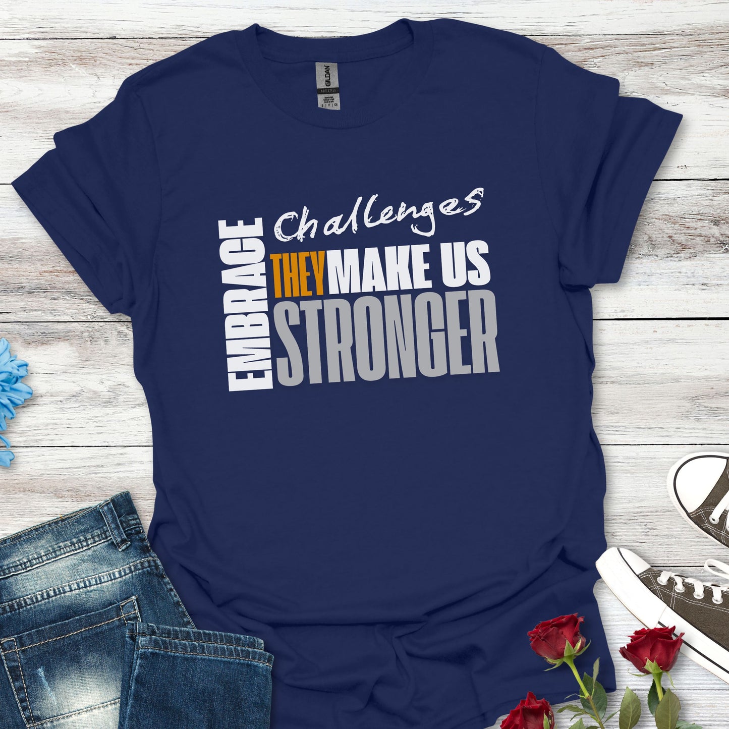 Embrace Challenges, They Make Us Stronger T-Shirt — Motivational Inspirational Tee