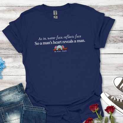 “As in water face reflects face, So a man’s heart reveals a man” Inspirational Quote Tee