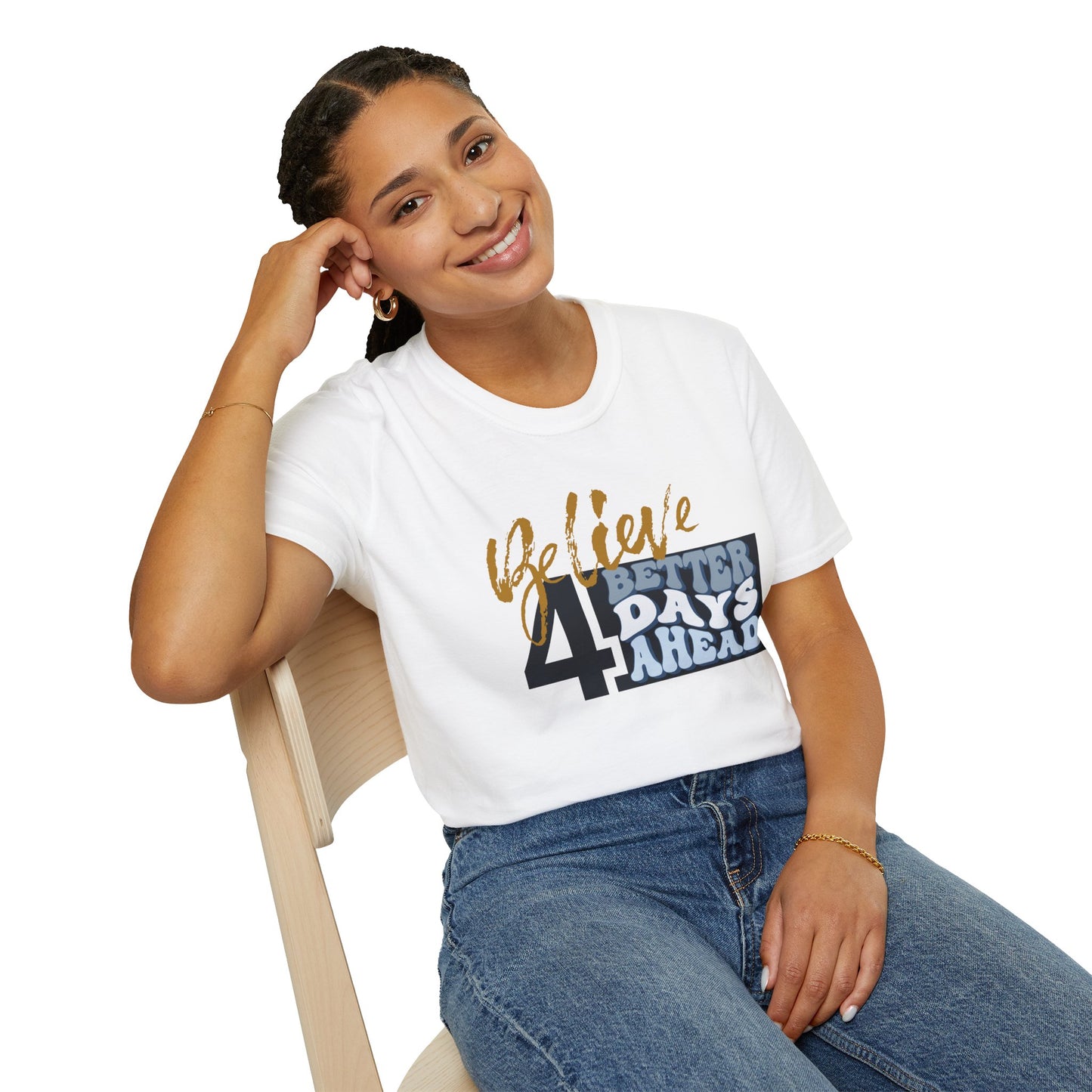 Believe 4 Better Days Ahead - Inspirational Ultra-Soft Breathable Tee