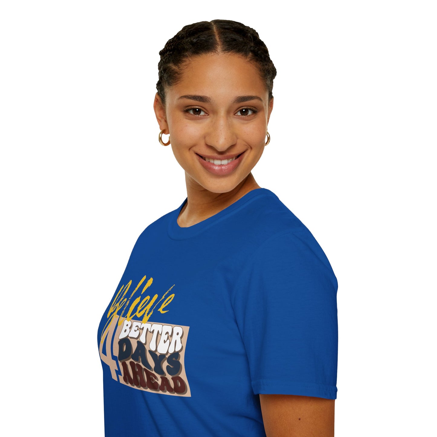 Believe 4 Better Days Ahead - Inspirational Ultra-Soft Breathable Tee