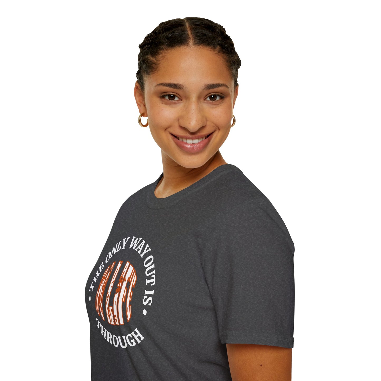 In Life, The Only Way Out Is Through (Center Graphic) - Motivational Unisex Soft-style T-Shirt