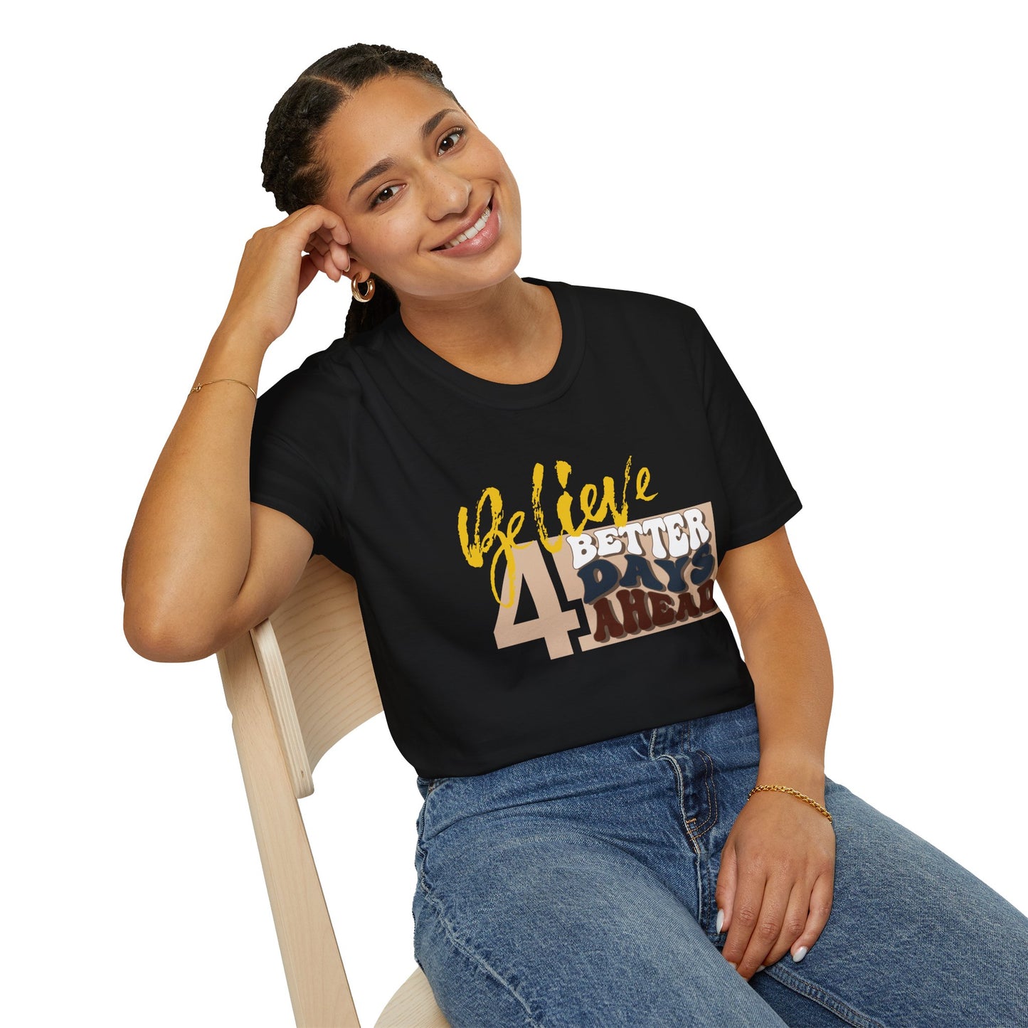 Believe 4 Better Days Ahead - Inspirational Ultra-Soft Breathable Tee