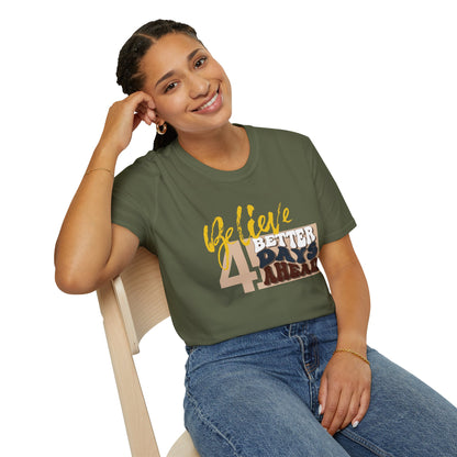 Believe 4 Better Days Ahead - Inspirational Ultra-Soft Breathable Tee