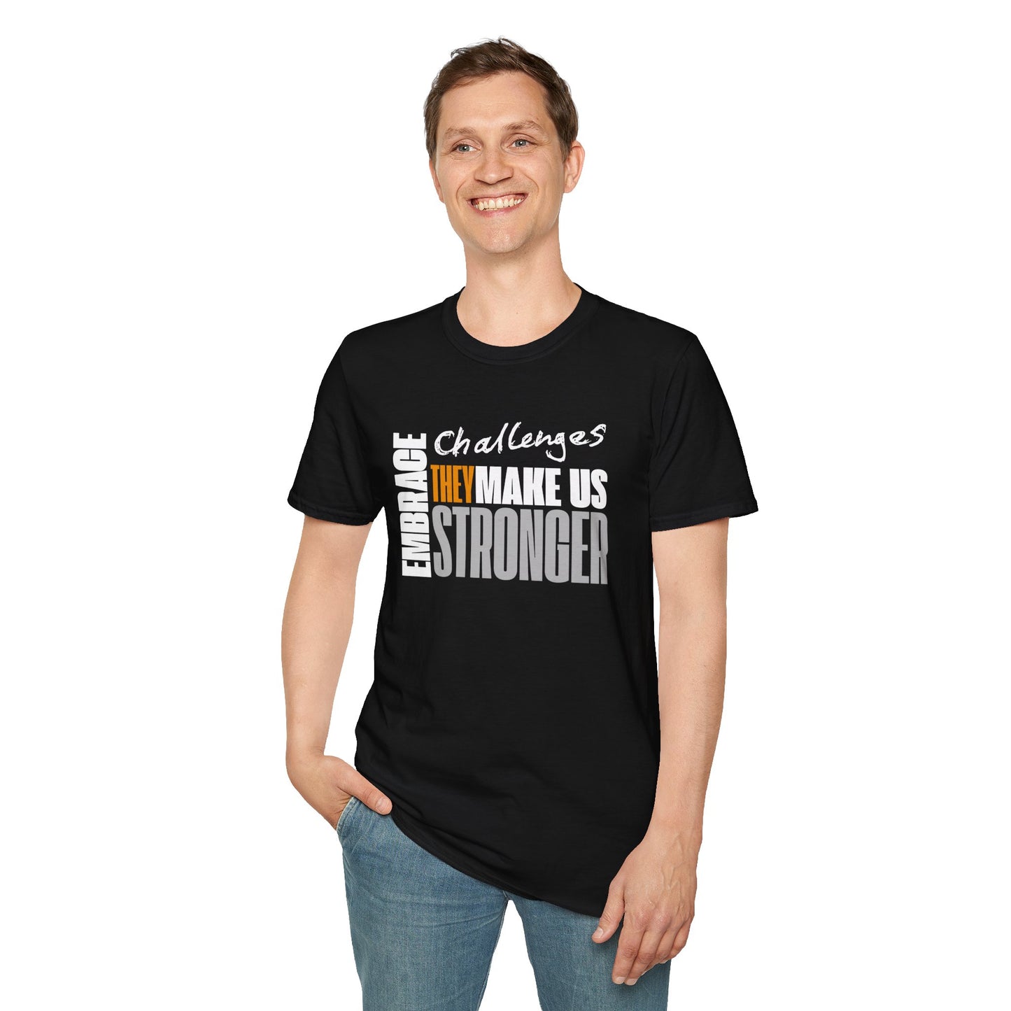 Embrace Challenges, They Make Us Stronger T-Shirt — Motivational Inspirational Tee
