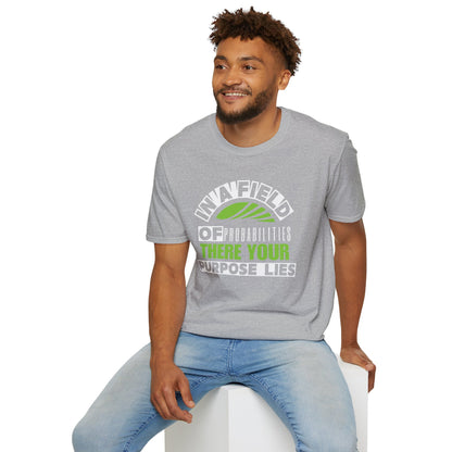 In a Field of Probabilities, There Your Purpose Lies (G) - Inspirational Tee